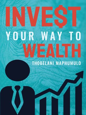 cover image of Invest Your Way to Wealth